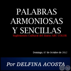 PALABRAS ARMONIOSAS Y SENCILLAS - Por DELFINA ACOSTA - Domingo, 07 de Octubre de 2012